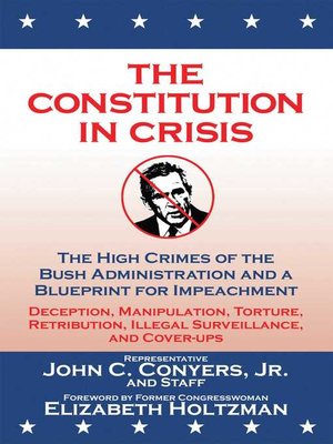 cover image of The Constitution in Crisis: the High Crimes of the Bush Administration and a Blueprint for Impeachment